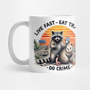 Live fast Eat trash Do Crime Mug